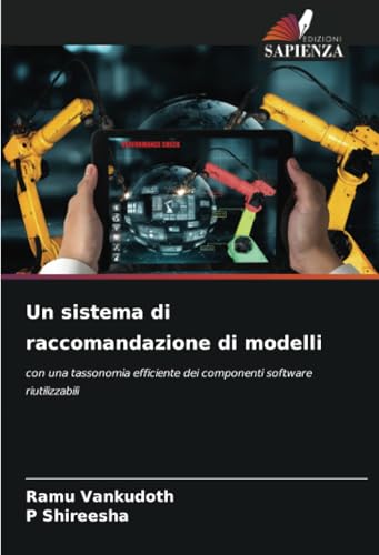 Un sistema di raccomandazione di modelli: con una tassonomia efficiente dei componenti software riutilizzabili von Edizioni Sapienza