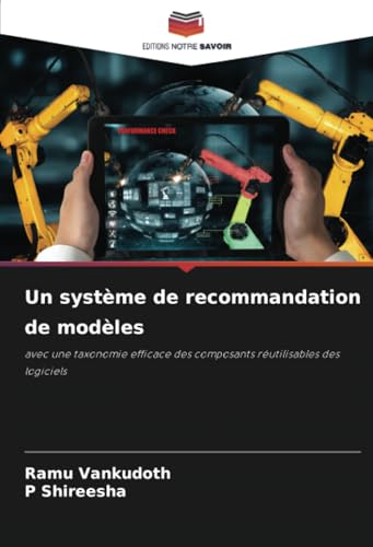Un système de recommandation de modèles: avec une taxonomie efficace des composants réutilisables des logiciels von Editions Notre Savoir