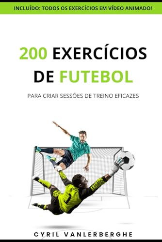 200 EXERCÍCIOS DE FUTEBOL PARA CRIAR SESSÕES DE TREINO EFICAZES: INCLUÍDO: TODOS OS EXERCÍCIOS EM VÍDEO ANIMADO! von Independently published