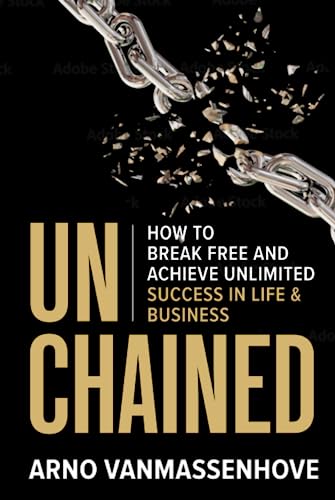 Unchained: How to Break Free and Achieve Unlimited Success in Life and Business von Game Changer Publishing