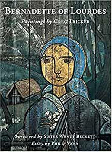 Bernadette of Lourdes: Paintings by Greg Tricker: The Mystery of Mary & the Eternal Feminine von Paul Holberton Publishing