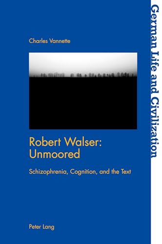 Robert Walser: Unmoored: Schizophrenia, Cognition, and the Text (German Life and Civilization, Band 71) von Peter Lang Ltd, International Academic Publishers