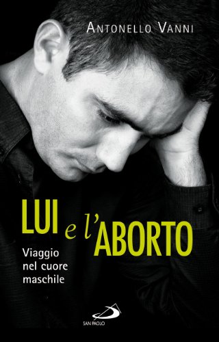 Lui e l'aborto. Viaggio nel cuore maschile (Psiche e società, Band 8) von San Paolo Edizioni