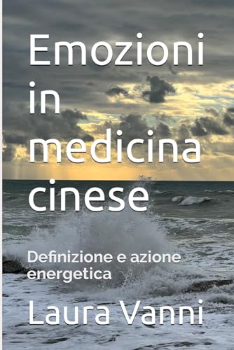 Emozioni in medicina cinese: Definizione ed azione energetica von Independently published