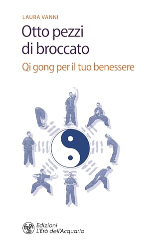 Gli otto pezzi di broccato. Qi gong per il tuo benessere (Salute&benessere) von SALUTE&BENESSERE