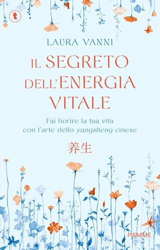 Il segreto dell'energia vitale. Fai fiorire la tua vita con l’arte dello yangsheng cinese (Tascabili Piemme) von Piemme