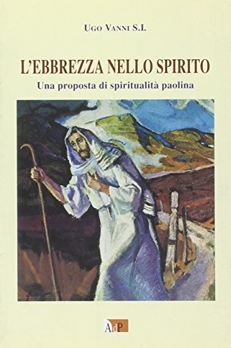 L'ebbrezza nello spirito. Una proposta di spiritualità paolina (Bibbia e preghiera)