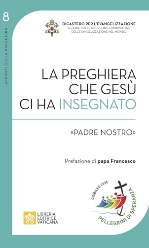 La preghiera che Gesù ci ha insegnato. «Padre Nostro» (Appunti sulla preghiera)