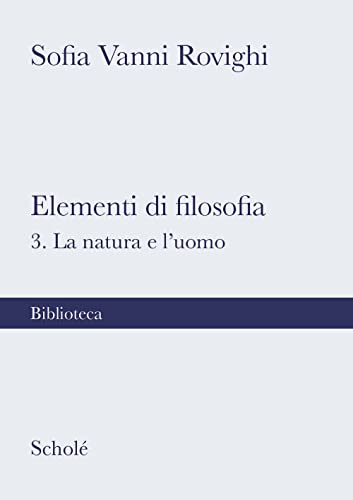 Elementi di filosofia. Nuova ediz.. La natura e l'uomo (Vol. 3) (Biblioteca Scholé) von Scholé