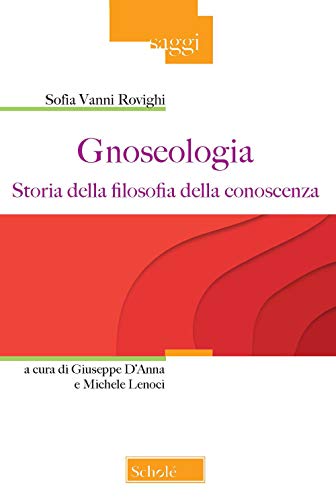 Gnoseologia. Storia Della Filosofia Della Conoscenza