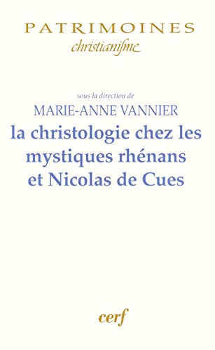 LA CHRISTOLOGIE CHEZ LES MYSTIQUES RHÉNANS ET NICOLAS DE CUES LA CHRISTOLOGIE CHEZ LES MYSTIQUES RHÉNANS ET NICOLAS DE CUES von CERF