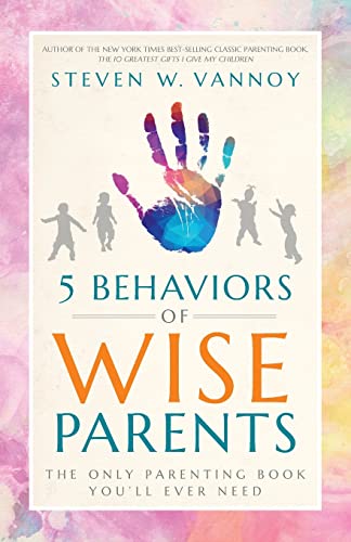 5 Behaviors of Wise Parents: The Only Parenting Book You'll Ever Need von 10 Greatest Gifts Project