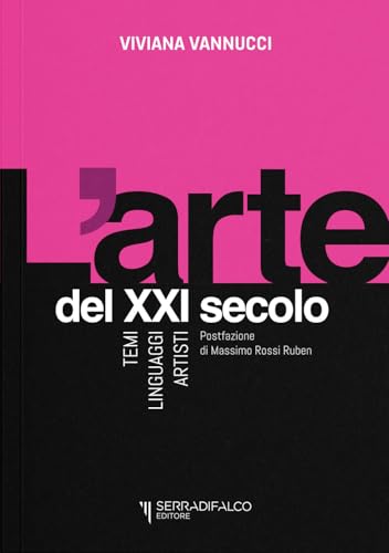 L'arte del XXI secolo. Temi, linguaggi, artisti von Serradifalco Editore