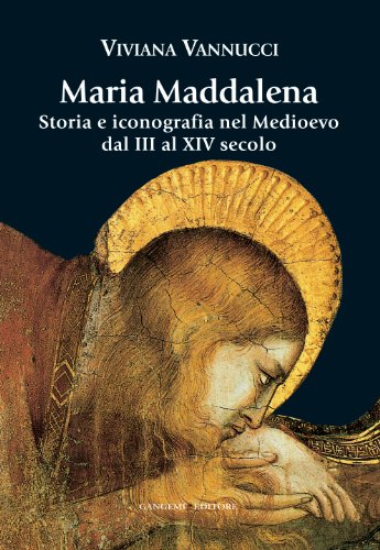 Maria Maddalena. Storia e iconografia nel Medioevo dal III al XIV secolo (Arti visive, architettura e urbanistica)