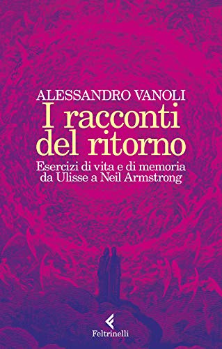 I racconti del ritorno. Esercizi di vita e di memoria da Ulisse a Neil Armstrong von VARIA