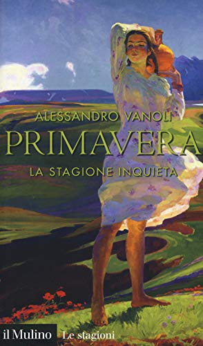 Primavera. La stagione inquieta (Intersezioni. Le stagioni)