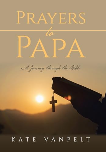 Prayers to Papa: A Journey through the Bible von Westbow Press