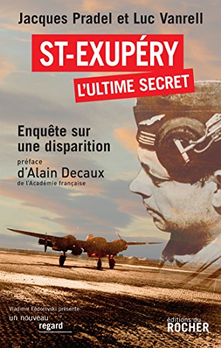 Saint-Exupéry, l'ultime secret: Enquete sur une disparition. Preface d' Alain Decaux, de l' Academie francaise. Postface de Xavier Delestre von Editions du Rocher