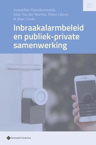 Inbraakalarmbeleid en publiek-private samenwerking: Een studie naar de kansen en uitdagingen (Criminologists Association for Private Security, 2) von Gompel&Svacina bv