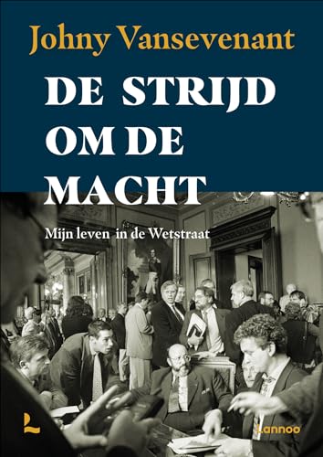 De strijd om de macht: mijn leven in de Wetstraat von Lannoo