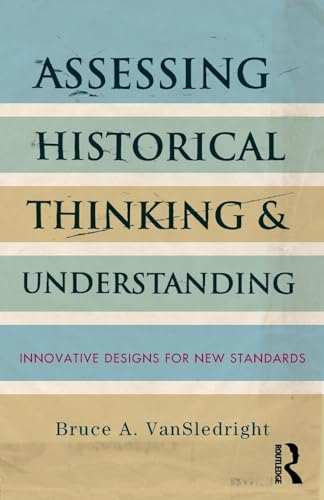 Assessing Historical Thinking and Understanding: Innovative Designs for New Standards von Routledge
