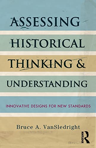 Assessing Historical Thinking and Understanding: Innovative Designs for New Standards