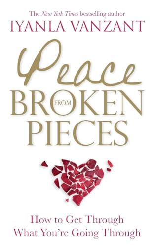 Peace From Broken Pieces: How to Get Through What You're Going Through