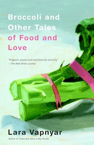 Broccoli and Other Tales of Food and Love: Stories von Anchor Books