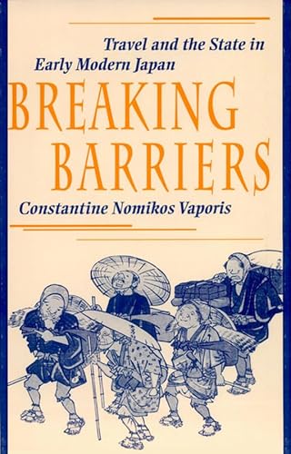 Breaking Barriers: Travel and the State in Early Modern Japan (Harvard East Asian Monographs, Band 163) von Harvard University Press