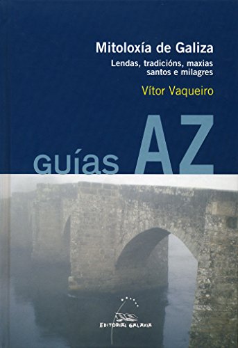 Mitoloxia de galiza. Lendas, tradicions, maxias santos e mil: Lendas, tradicións, maxias, santos e milagres (Guías AZ, Band 3) von Editorial Galaxia, S.A.