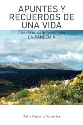 Apuntes y recuerdos de una vida: Desde Rebollosa de Pedro - Soria von Editorial Letra Minúscula