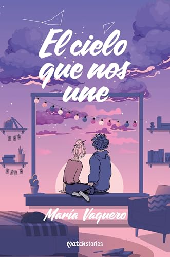 El cielo que nos une (Matchstories Romántica Contemporánea) von Esencia
