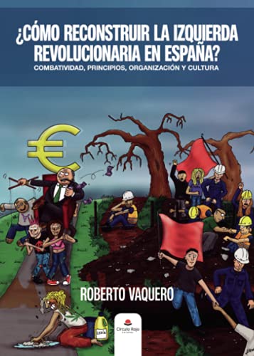 ¿Cómo reconstruir la izquierda revolucionaria en España?: Combatividad, principios, organización y cultura von Grupo Editorial Círculo Rojo SL
