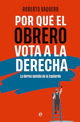 Por qué el obrero vota a la derecha: La deriva suicida de la izquierda von LA ESFERA DE LOS LIBROS, S.L.