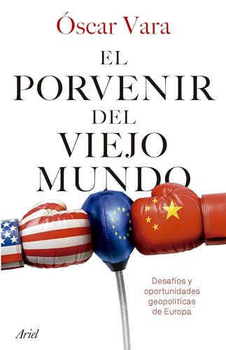 El porvenir del Viejo Mundo: Desafíos y oportunidades geopolíticas de Europa (Ariel) von Editorial Ariel