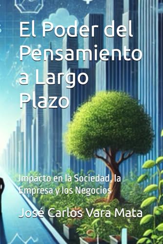 El Poder del Pensamiento a Largo Plazo: Impacto en la Sociedad, la Empresa y los Negocios El Poder del Pensamiento a Largo Plazo: Impacto en la Sociedad, la Empresa y los Negocios von Independently published