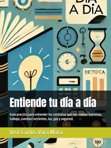 Entiende tu día a día: Guía practica para entender los contratos que nos rodean (nóminas, trabajo, cuentas corrientes, luz, gas y seguros). von Independently published