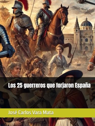 Los 25 guerreros que forjaron España von Independently published