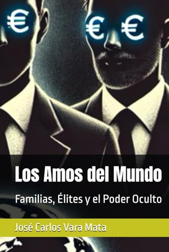 Los Amos del Mundo: Familias, Élites y el Poder Oculto Los Amos del Mundo: Familias, Élites y el Poder Oculto von Independently published