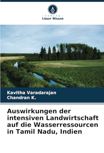 Auswirkungen der intensiven Landwirtschaft auf die Wasserressourcen in Tamil Nadu, Indien von Verlag Unser Wissen