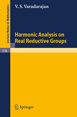 Harmonic Analysis on Real Reductive Groups (Lecture Notes in Mathematics, 576, Band 576)