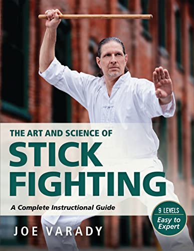 The Art and Science of Stick Fighting: Complete Instructional Guide (Martial Science)