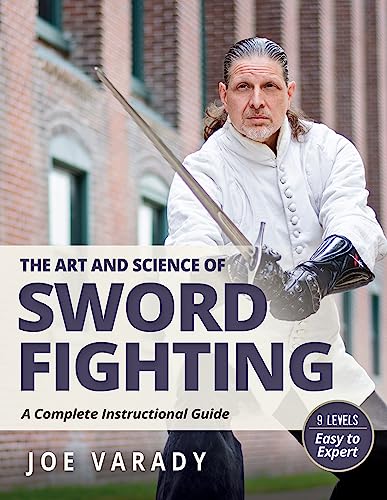 The Art and Science of Sword Fighting: A Complete Instructional Guide (Martial Science)
