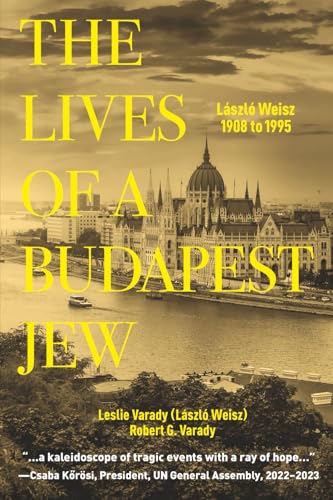 The Lives of a Budapest Jew: László Weisz, 1908 to 1995 The Lives of a Budapest Jew: László Weisz, 1908 to 1995 von Wheatmark