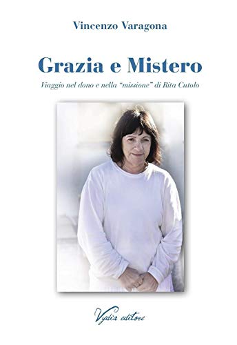 Grazia e Mistero. Viaggio nel dono e nella «missione» di Rita Cutolo von Vydia Editore