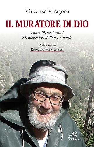 Il muratore di Dio. Padre Pietro Lavini e il muratore di San Leonardo (Uomini e donne, Band 161) von Paoline Editoriale Libri