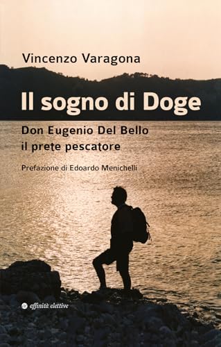 Il sogno di Doge. Don Eugenio Del Bello il prete pescatore (Varie) von Affinità Elettive Edizioni