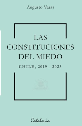 Las constituciones del miedo: Chile 2019-2023 Las constituciones del miedo: Chile 2019-2023 von Editorial Catalonia