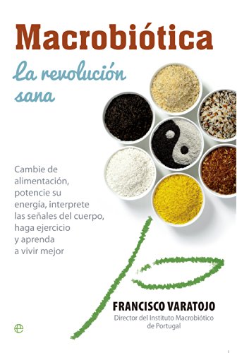 Macrobiótica : la revolución sana : cambie la alimentación, potencie su energía, interprete las señalesdel cuerpo, haga ejercicio y aprenda a vivir mejor (Salud)