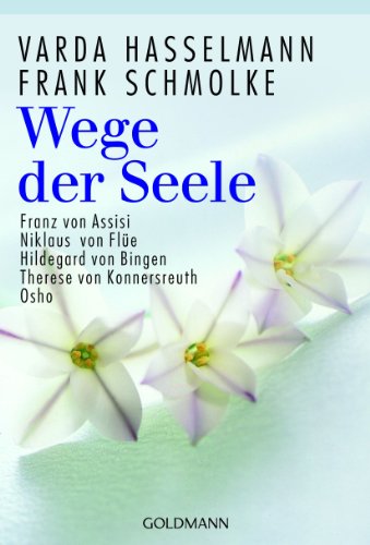 Wege der Seele: Franz von Assisi, Niklaus von Flüe, Hildegard von Bingen, Therese von Konnersreuth, Osho